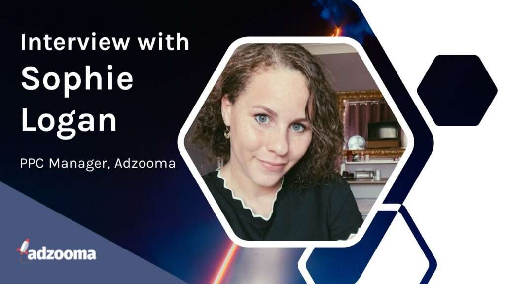 Sophie Logan PPC Manager Adzooma Interview