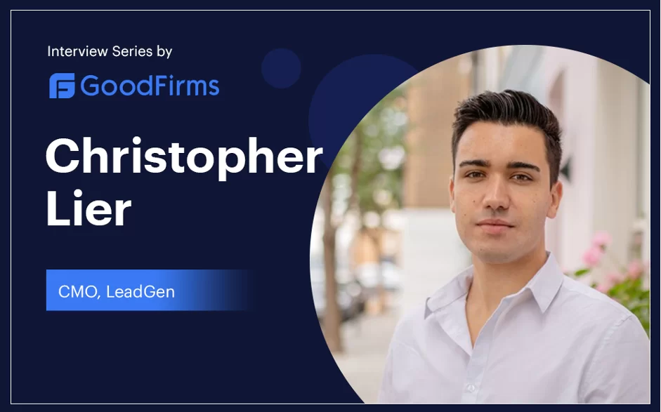LeadGen App Co-Founder Christopher Lier Interviewed by GoodFirms.co