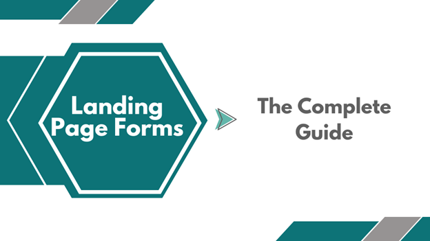 Landing Page Forms: The Complete Guide