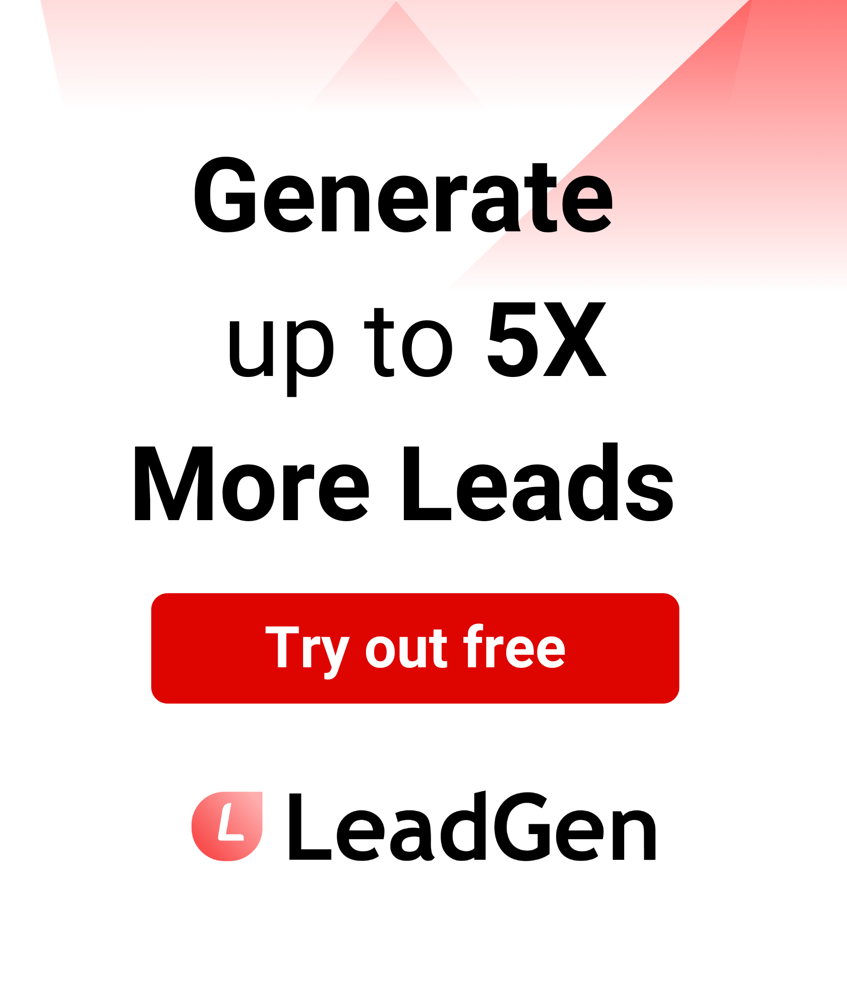 Generate up to 5X more leads