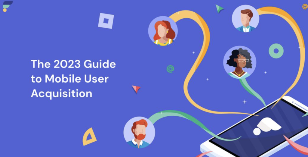 The Most Effective Mobile User Acquisition Strategies For 2023