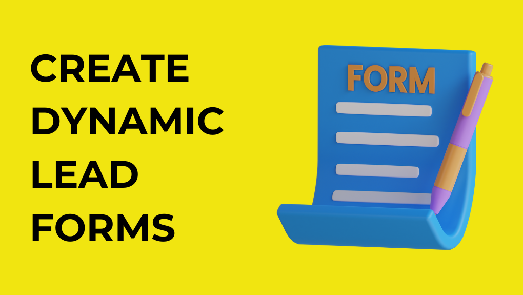 How To Create Dynamic Lead Forms Tailored To User Behavior?