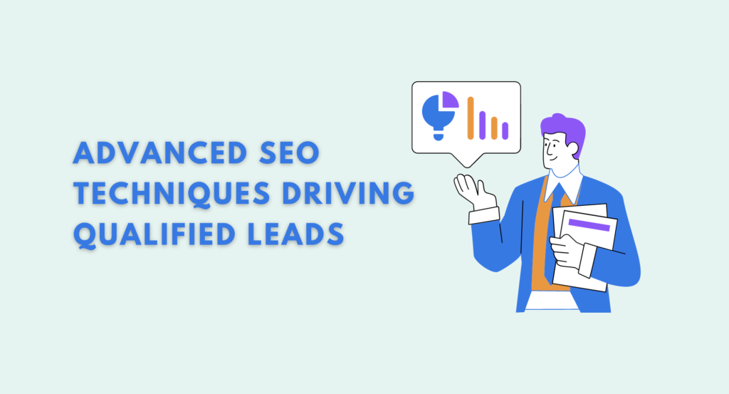 7 Advanced SEO Techniques That Drive Qualified Leads