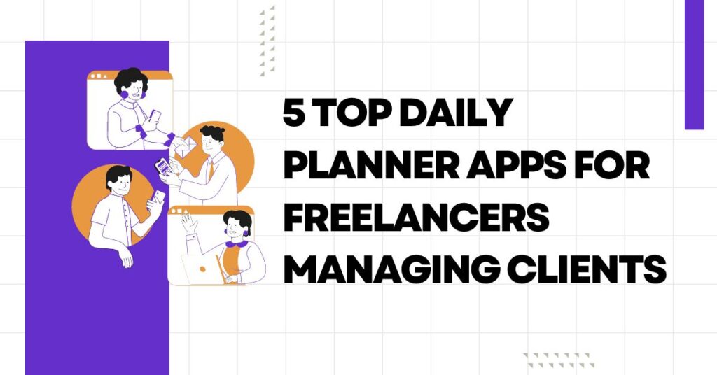 Top Daily Planner Apps for Freelancers Managing Clients