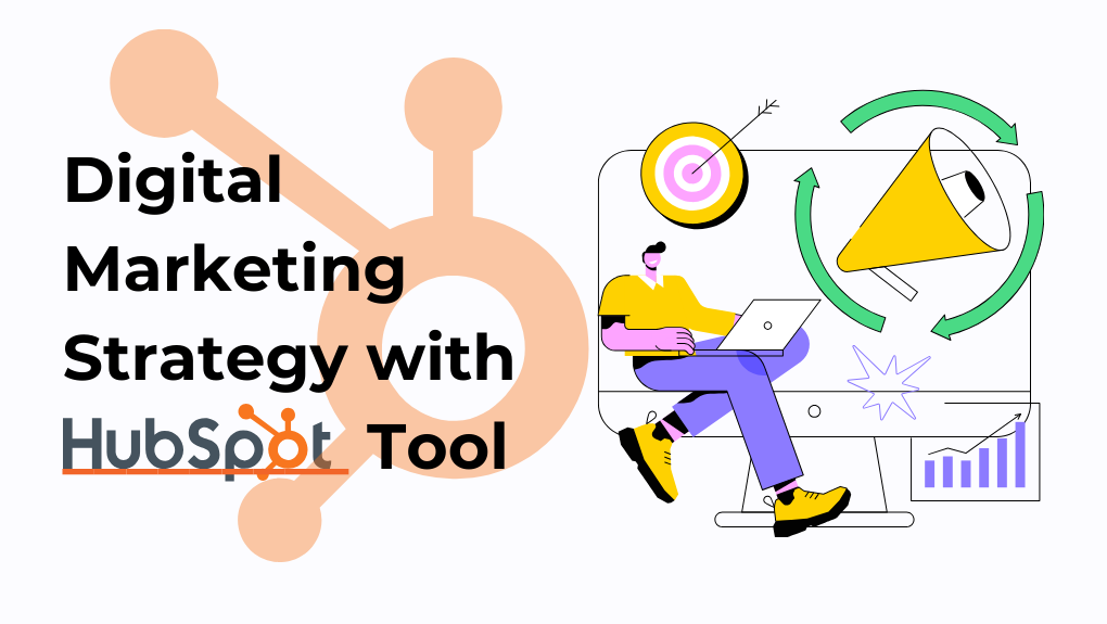 Digital Marketing Strategy with HubSpot’s Powerful Tools