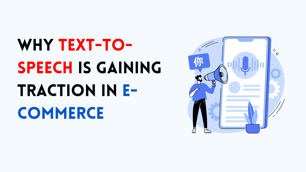 Why Text-to-Speech is Gaining Traction in E-Commerce