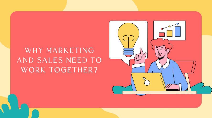 Why Marketing and Sales Need to Work Together