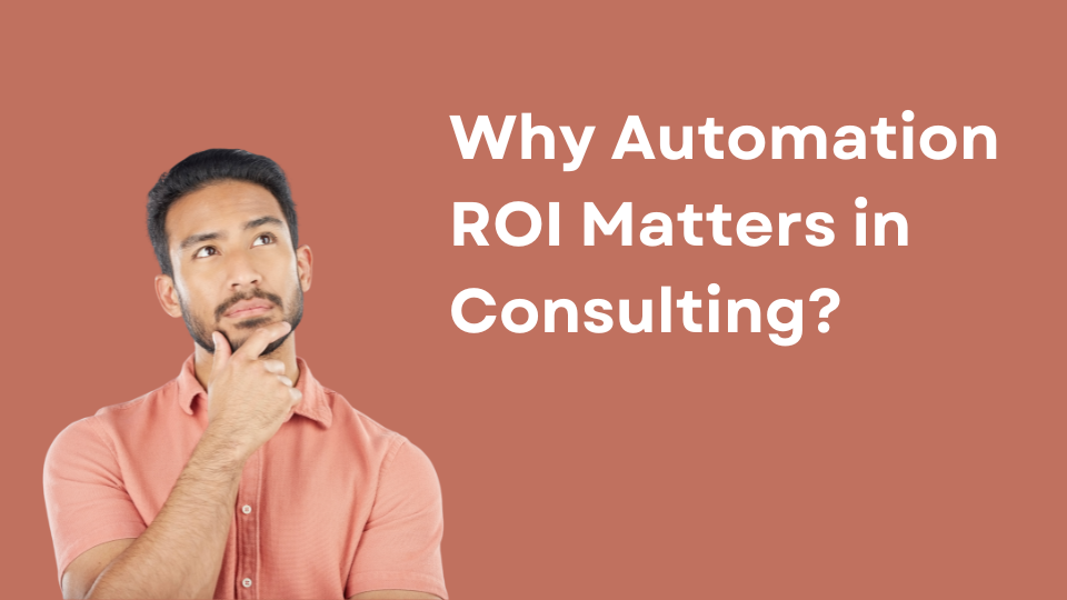 Why Automation ROI Matters in Consulting?