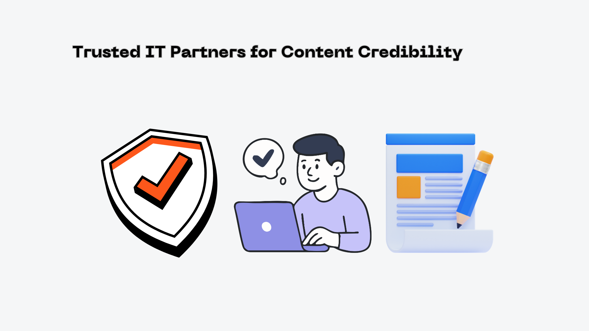 Trusted IT Partners for Content Credibility