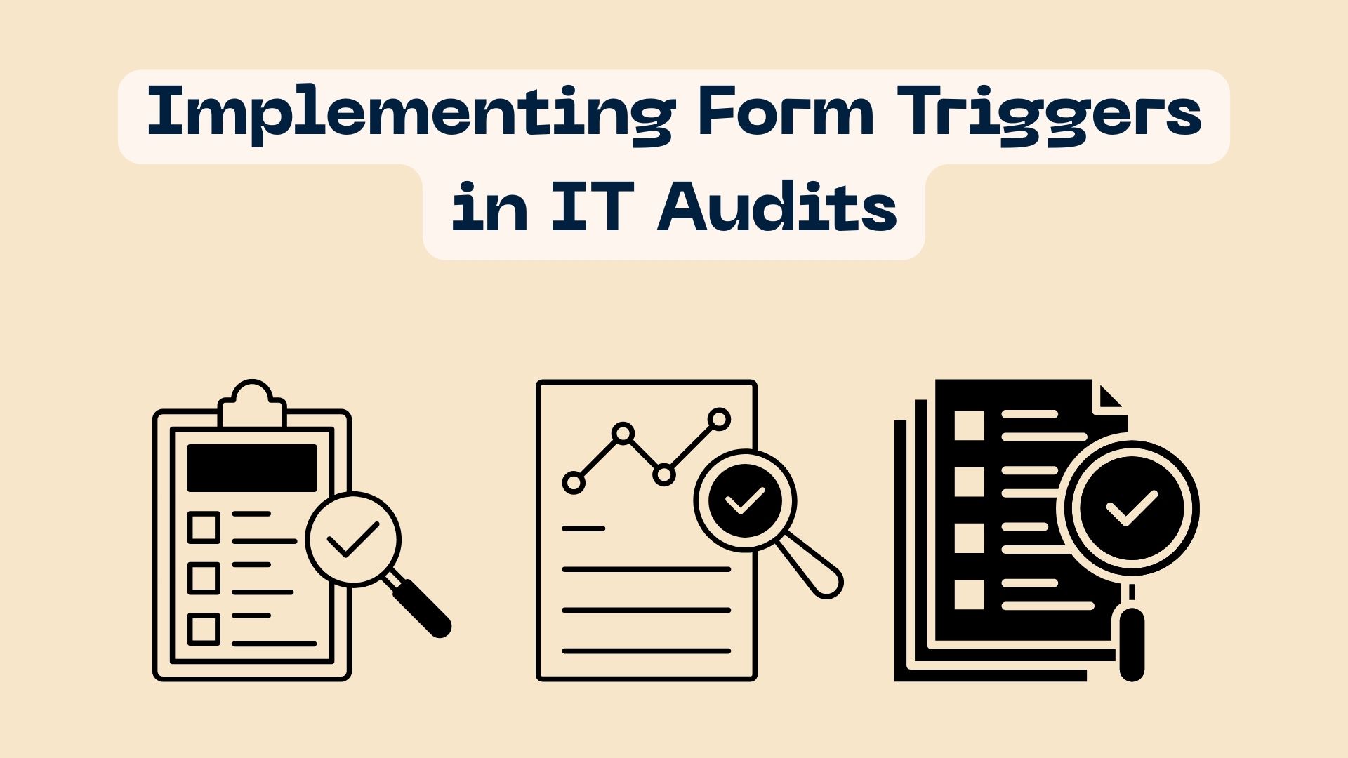 Implementing Form Triggers in IT Audits
