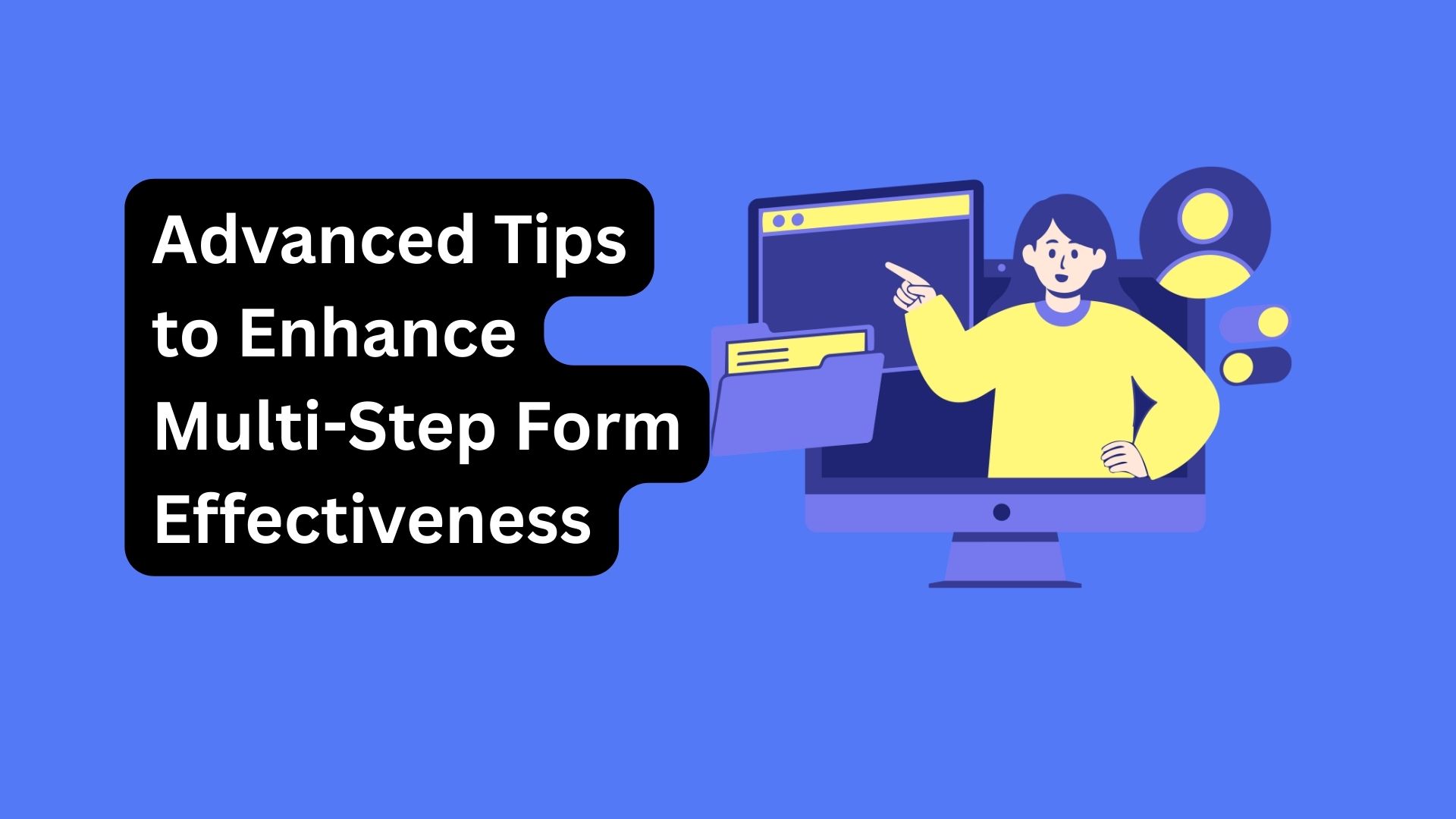 Advanced Tips to Enhance Multi-Step Form Effectiveness